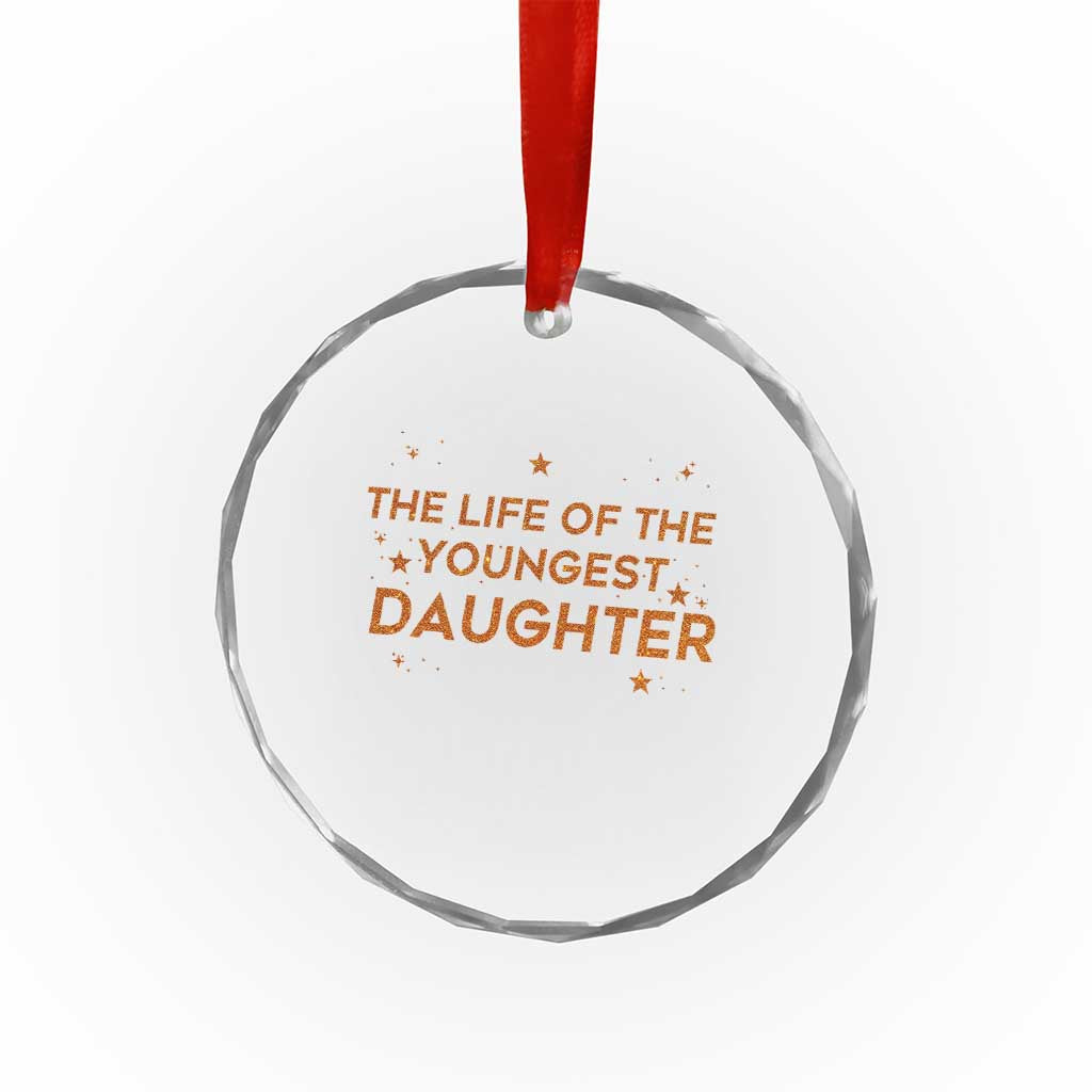 Funny The Life Of The Youngest Daughter Crystal Glass Ornament Sparkle Star TS11 Print Your Wear