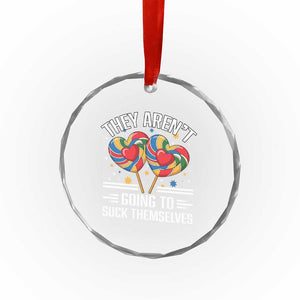 Funny They Arent Going To Suck Themselves Crystal Glass Ornament Inappropriate Adult Humor Lollipop TS11 Print Your Wear