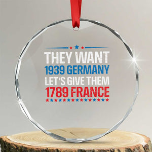 Funny They Want 1939 Germany Let's Give Them 1789 France Crystal Glass Ornament Political History TS11 Transparent Glass 3'' Circle Print Your Wear