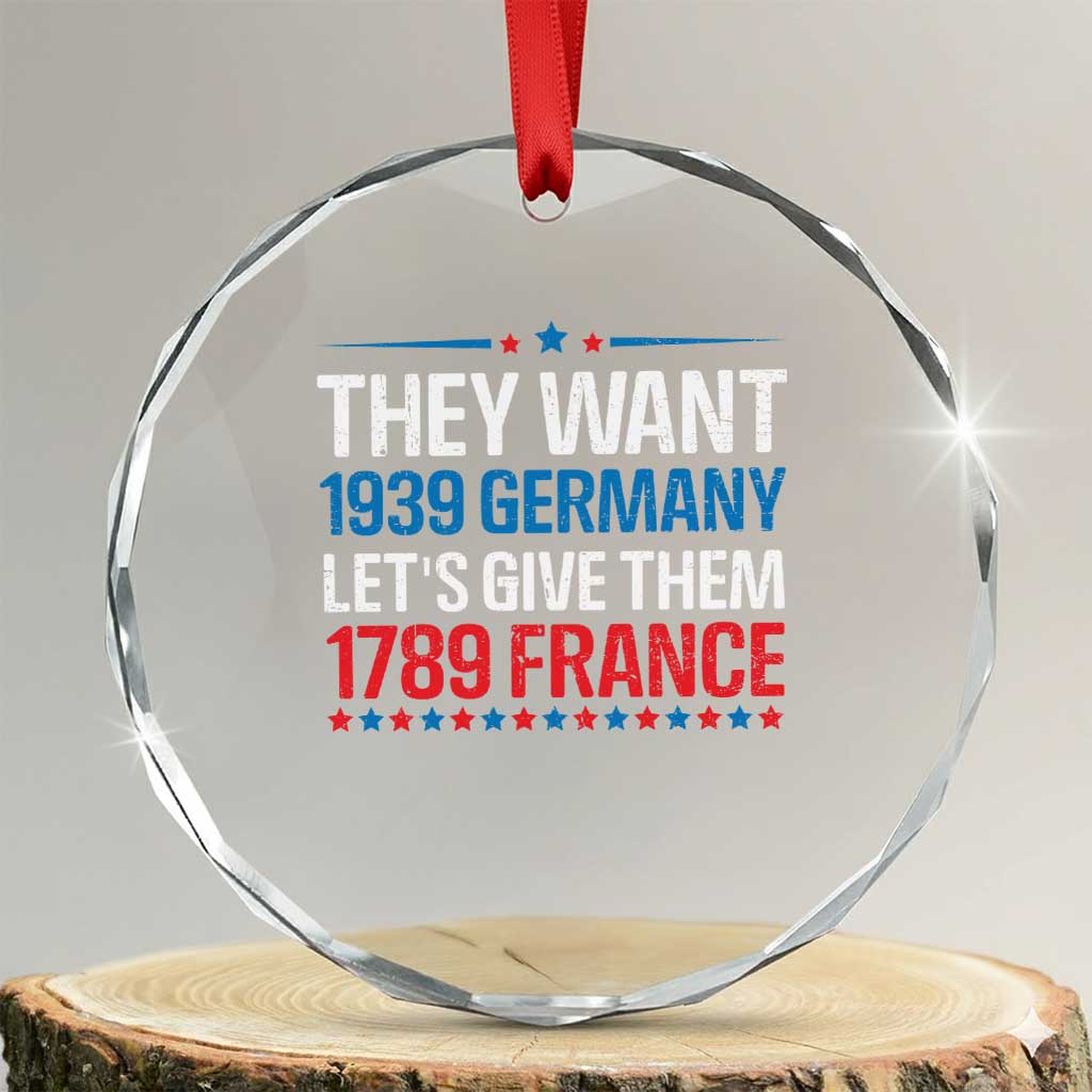 Funny They Want 1939 Germany Let's Give Them 1789 France Crystal Glass Ornament Political History - Print Your Wear