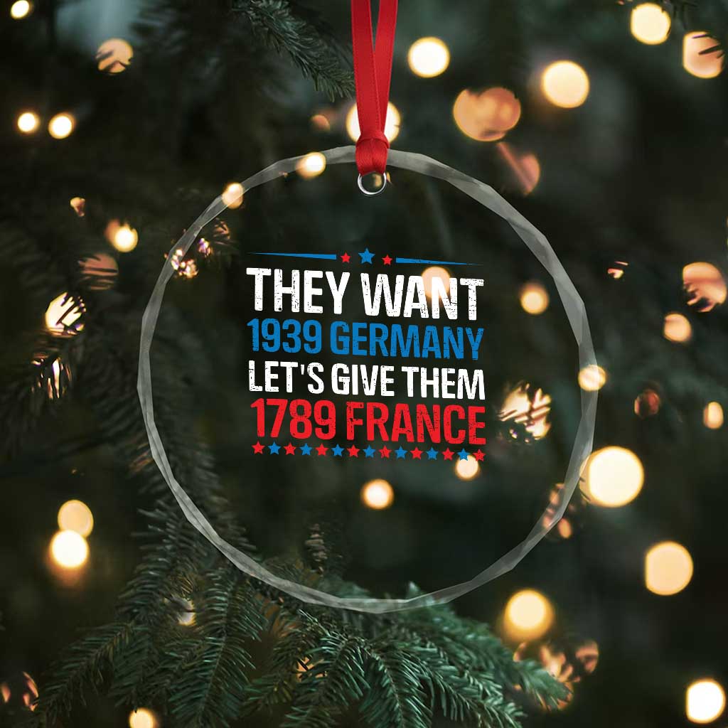 Funny They Want 1939 Germany Let's Give Them 1789 France Crystal Glass Ornament Political History - Print Your Wear