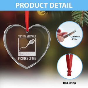 Funny This Is A Very Old Picture Of Me Heart Crystal Glass Ornament Adult Humor Gag Gift TS11 Print Your Wear