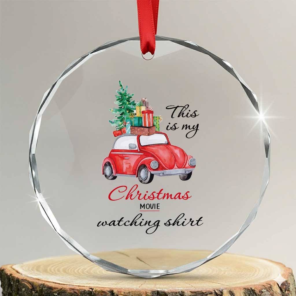 Funny This Is My Xmas Movie Watching Shirt Crystal Glass Ornament Red Car Xmas Tree TS11 Transparent Glass 3'' Circle Print Your Wear