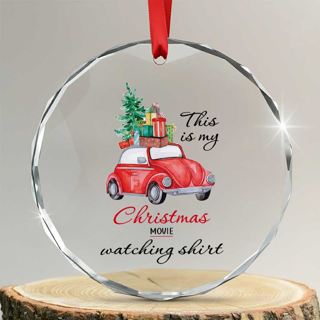 Funny This Is My Xmas Movie Watching Shirt Crystal Glass Ornament Red Car Xmas Tree TS11 Transparent Glass 3'' Circle Print Your Wear