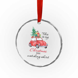 Funny This Is My Xmas Movie Watching Shirt Crystal Glass Ornament Red Car Xmas Tree TS11 Print Your Wear