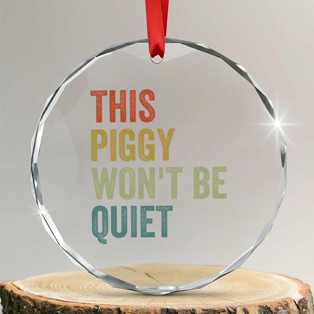 Funny This Piggy Wont Be Quiet Crystal Glass Ornament Pig Political Humor TS11 Transparent Glass 3'' Circle Print Your Wear