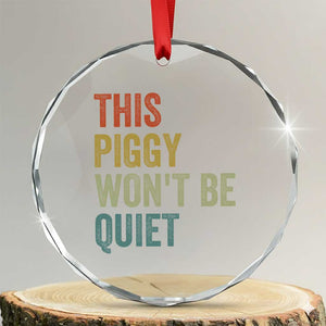 Funny This Piggy Wont Be Quiet Crystal Glass Ornament Pig Political Humor TS11 Transparent Glass 3'' Circle Print Your Wear