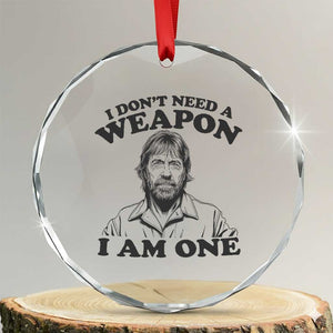 Funny Tough Guy Chuck Meme Crystal Glass Ornament I Dont Need a Weapon I Am One Retro Action Legend Parody TS02 Transparent Glass 3'' Circle Print Your Wear