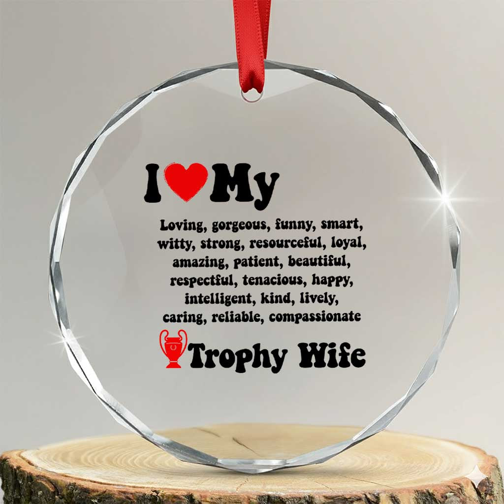 Funny Trophy Wife Quote Crystal Glass Ornament Loving Gorgeous Smart Wife Appreciation Gift TS12 Transparent Glass 3'' Circle Print Your Wear