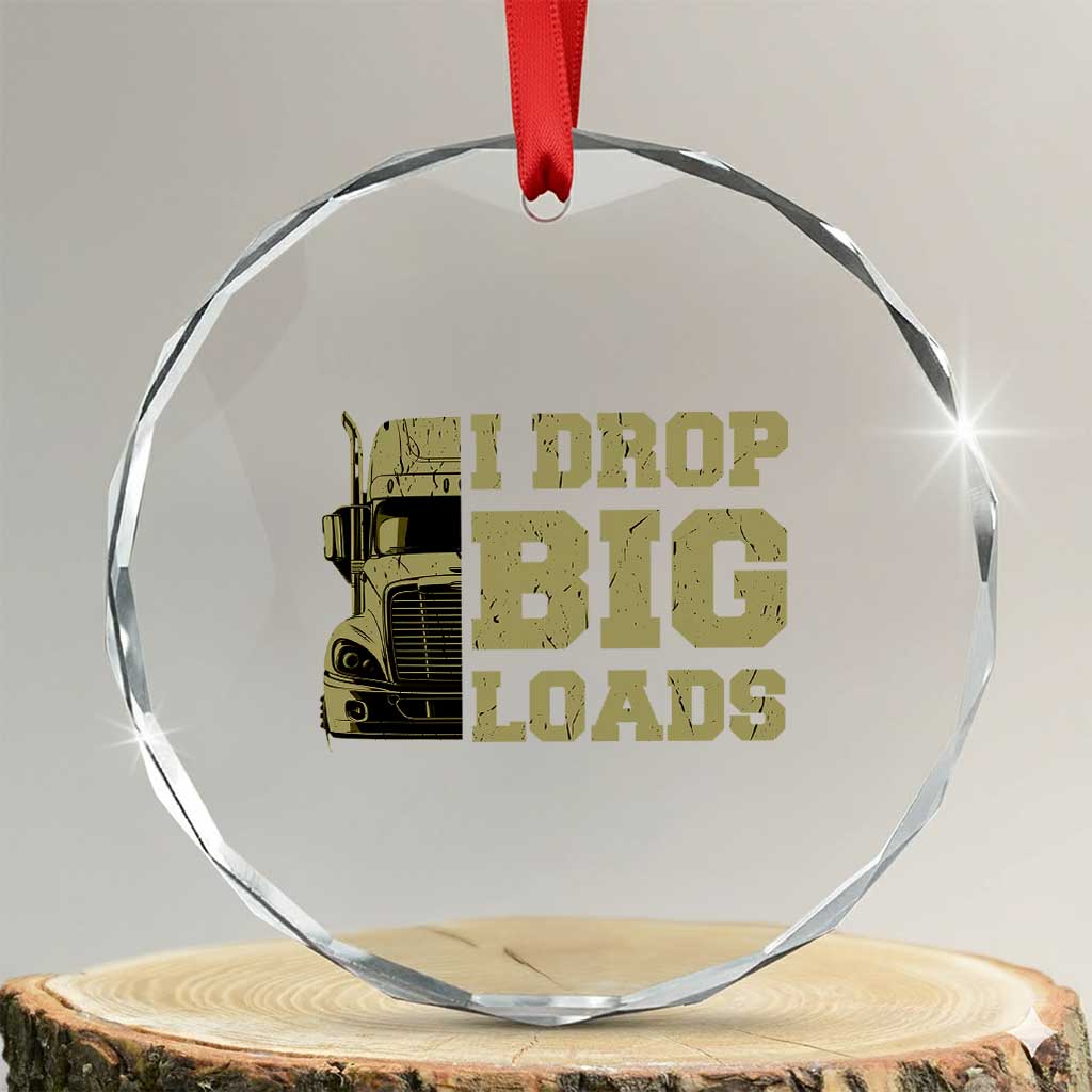 Funny Truck Driver Crystal Glass Ornament I Drop Big Load Funny Big Rig Semi-Trailer Dad TS02 Transparent Glass 3'' Circle Print Your Wear