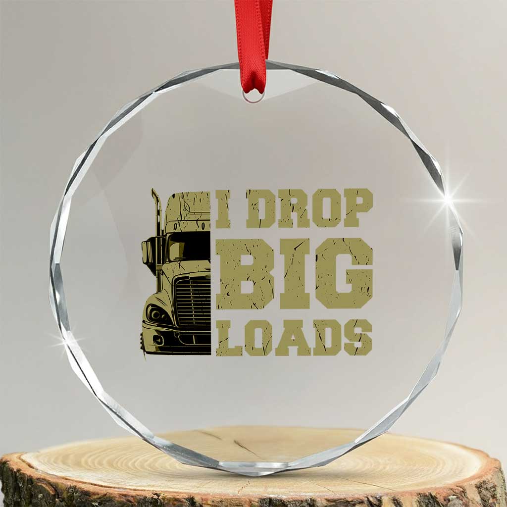 Funny Truck Driver Crystal Glass Ornament I Drop Big Load Funny Big Rig Semi-Trailer Dad TS02 Transparent Glass 3'' Circle Print Your Wear