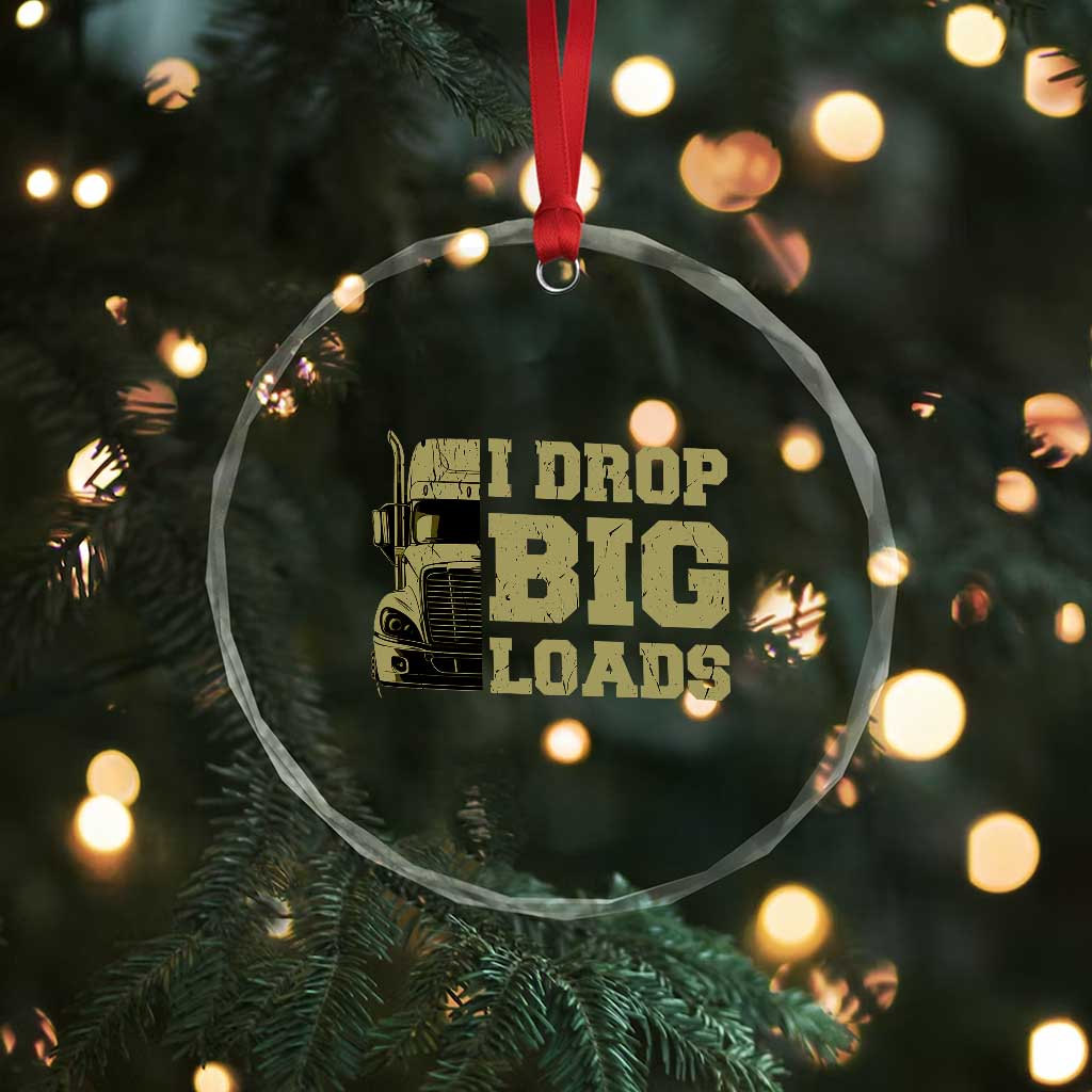 Funny Truck Driver Crystal Glass Ornament I Drop Big Load Funny Big Rig Semi-Trailer Dad TS02 Print Your Wear