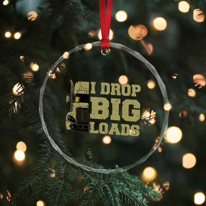 Funny Truck Driver Crystal Glass Ornament I Drop Big Load Funny Big Rig Semi-Trailer Dad TS02 Print Your Wear