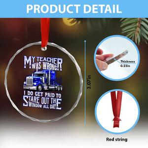 Funny Truck Driver Crystal Glass Ornament My Teacher was Wrong Trucker Gift