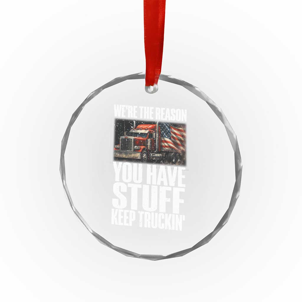 Funny Truck Driver Crystal Glass Ornament We Are The Reason You Have Stuff Keep Truckin TS14 Print Your Wear