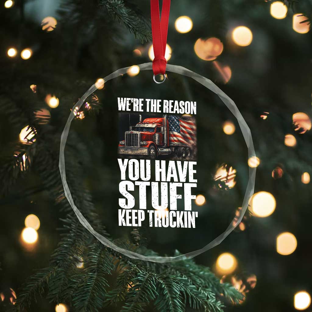 Funny Truck Driver Crystal Glass Ornament We Are The Reason You Have Stuff Keep Truckin TS14 Print Your Wear