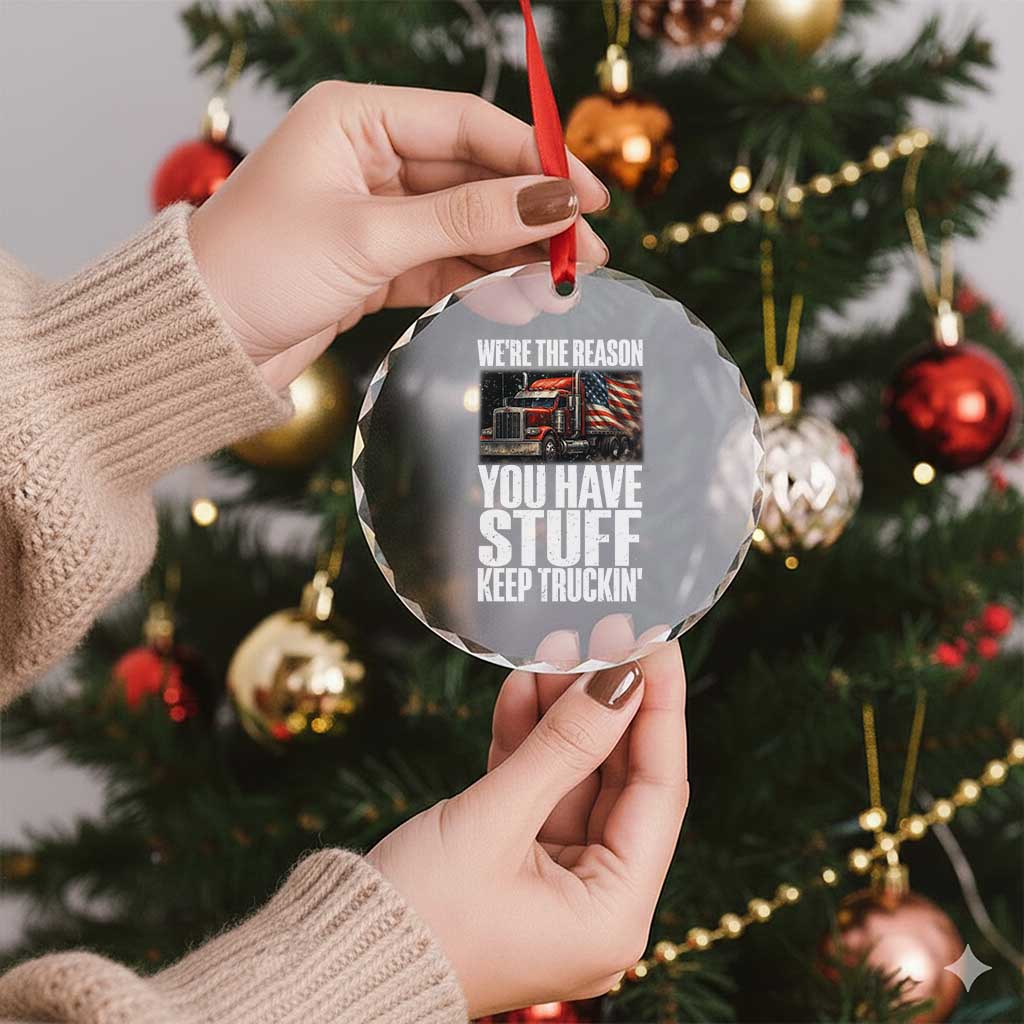 Funny Truck Driver Crystal Glass Ornament We Are The Reason You Have Stuff Keep Truckin TS14 Print Your Wear