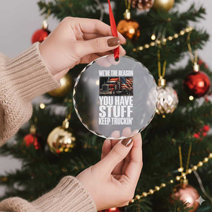 Funny Truck Driver Crystal Glass Ornament We Are The Reason You Have Stuff Keep Truckin TS14 Print Your Wear
