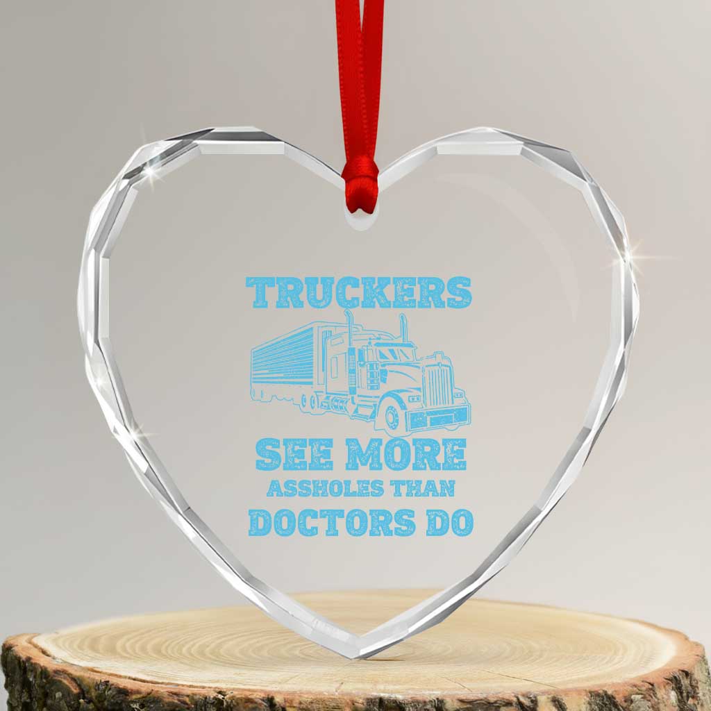 Funny Truck Driver Heart Crystal Glass Ornament Truckers See More Assholes Than Doctors Do TS10 Transparent Glass 3'' Heart Print Your Wear