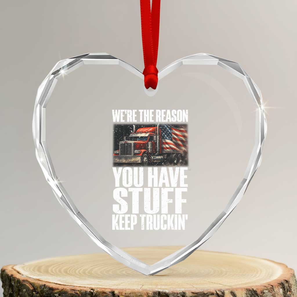 Funny Truck Driver Heart Crystal Glass Ornament We Are The Reason You Have Stuff Keep Truckin TS14 Transparent Glass 3'' Heart Print Your Wear
