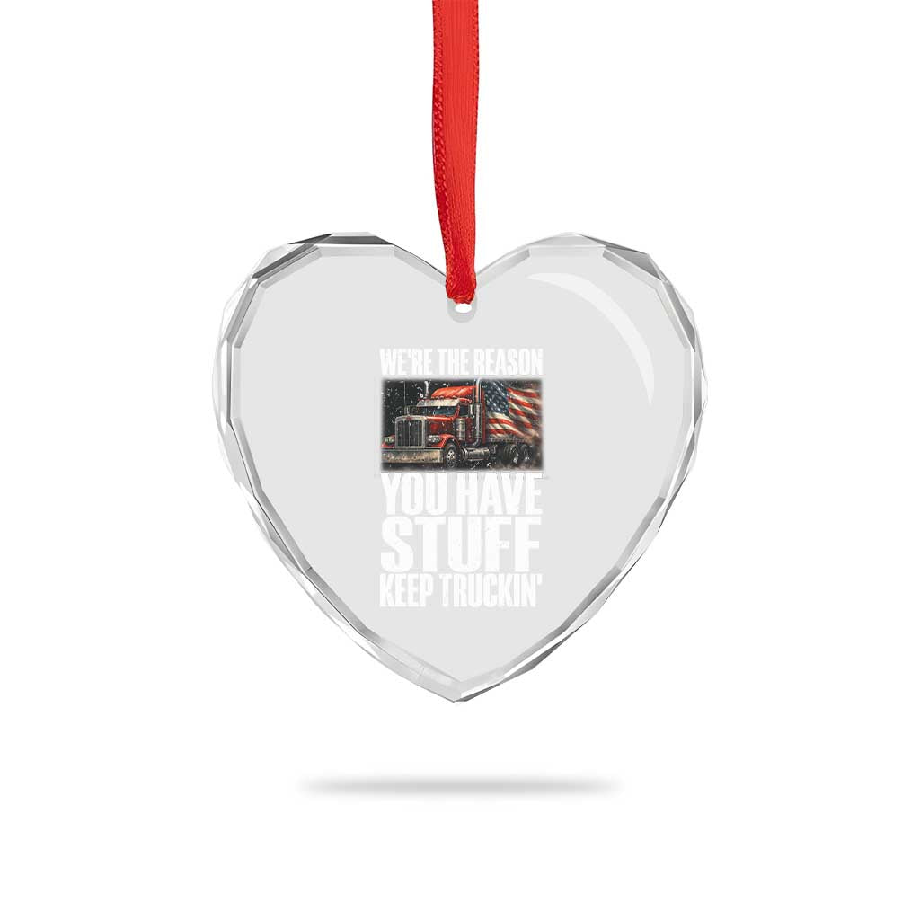 Funny Truck Driver Heart Crystal Glass Ornament We Are The Reason You Have Stuff Keep Truckin TS14 Print Your Wear