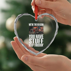 Funny Truck Driver Heart Crystal Glass Ornament We Are The Reason You Have Stuff Keep Truckin TS14 Print Your Wear