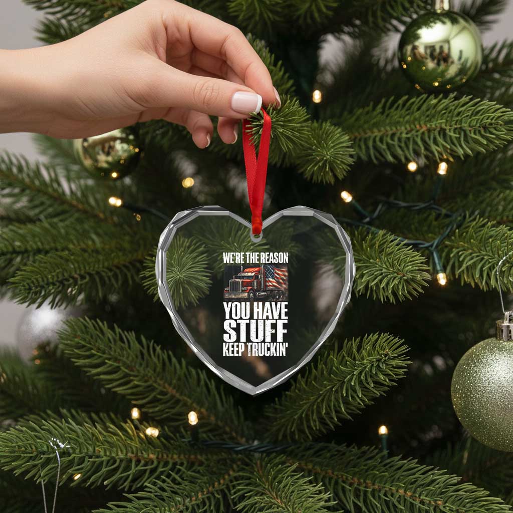 Funny Truck Driver Heart Crystal Glass Ornament We Are The Reason You Have Stuff Keep Truckin TS14 Print Your Wear