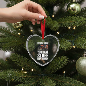 Funny Truck Driver Heart Crystal Glass Ornament We Are The Reason You Have Stuff Keep Truckin TS14 Print Your Wear
