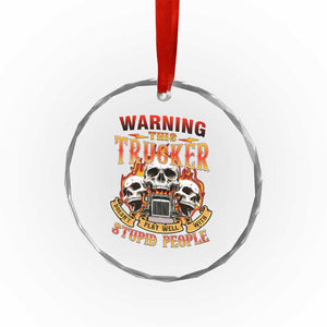 Funny Truck Driver Skull Crystal Glass Ornament Warning This Trucker Doesn't Play Well With Stupid People TS02 Print Your Wear