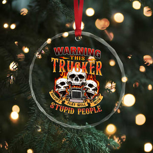 Funny Truck Driver Skull Crystal Glass Ornament Warning This Trucker Doesn't Play Well With Stupid People - Print Your Wear