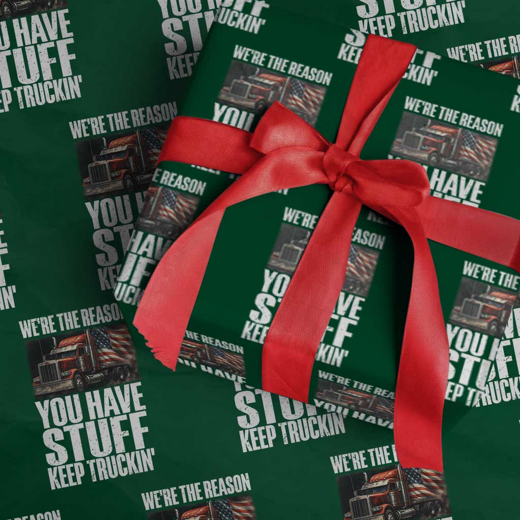 Funny Truck Driver Wrapping Paper Roll We Are The Reason You Have Stuff Keep Truckin TS14 Green Print Your Wear