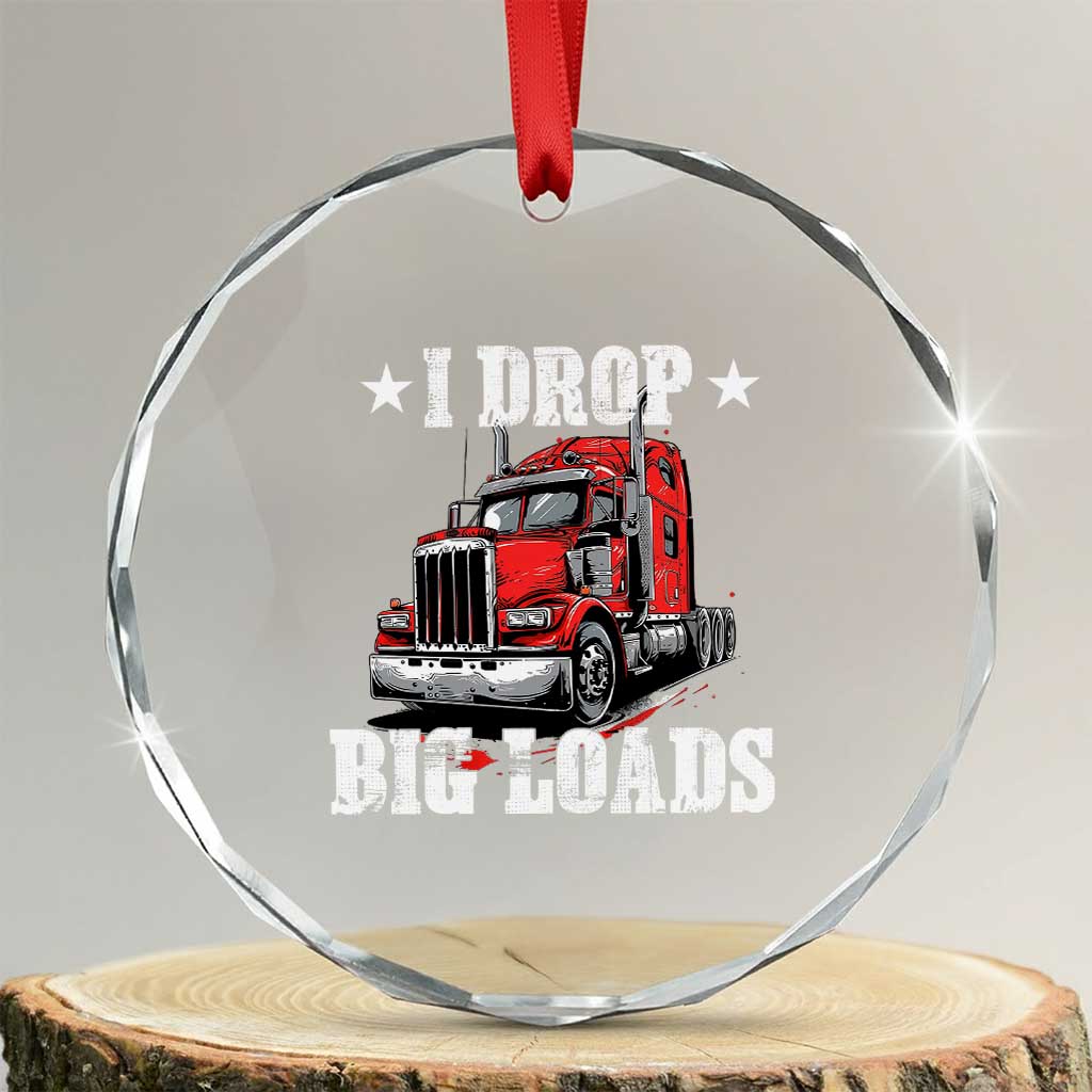 Funny Trucker Semi Truck Driver Meme Crystal Glass Ornament I Drop Big Loads TS10 Transparent Glass 3'' Circle Print Your Wear