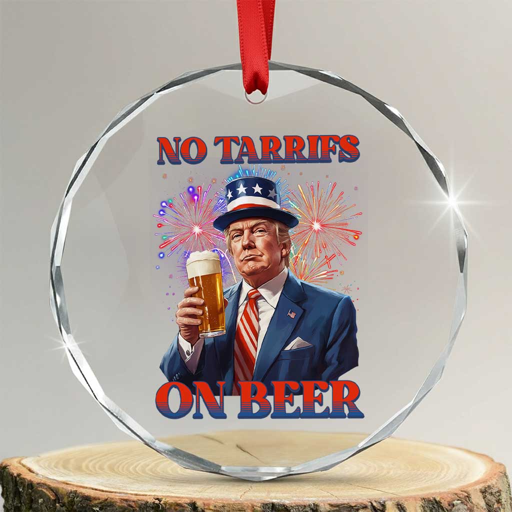 Funny Trump 4th of July Crystal Glass Ornament No Tariffs On Beer Drinking USA Patriotic 2025 TS02 Transparent Glass 3'' Circle Print Your Wear
