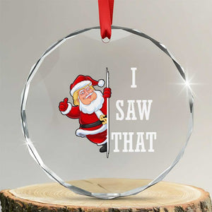 Funny Trump Christmas Crystal Glass Ornament I Saw That Meme TS14 Transparent Glass 3'' Circle Print Your Wear
