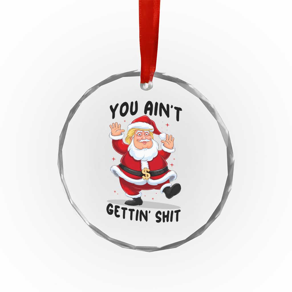 Funny Trump Christmas Crystal Glass Ornament You Are Not Getting Shit TS14 Print Your Wear