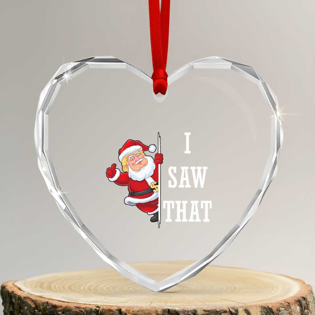 Funny Trump Christmas Heart Crystal Glass Ornament I Saw That Meme TS14 Transparent Glass 3'' Heart Print Your Wear