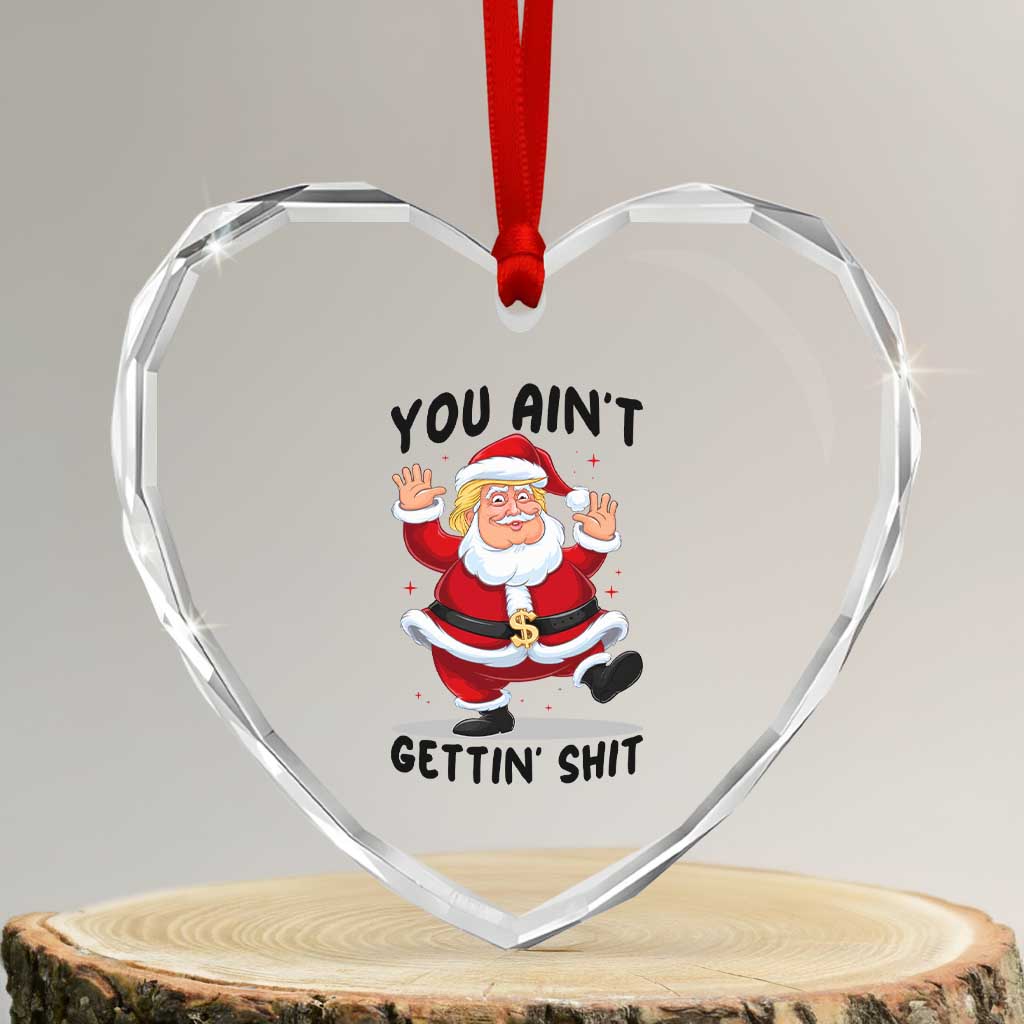Funny Trump Christmas Heart Crystal Glass Ornament You Are Not Getting Shit TS14 Transparent Glass 3'' Heart Print Your Wear
