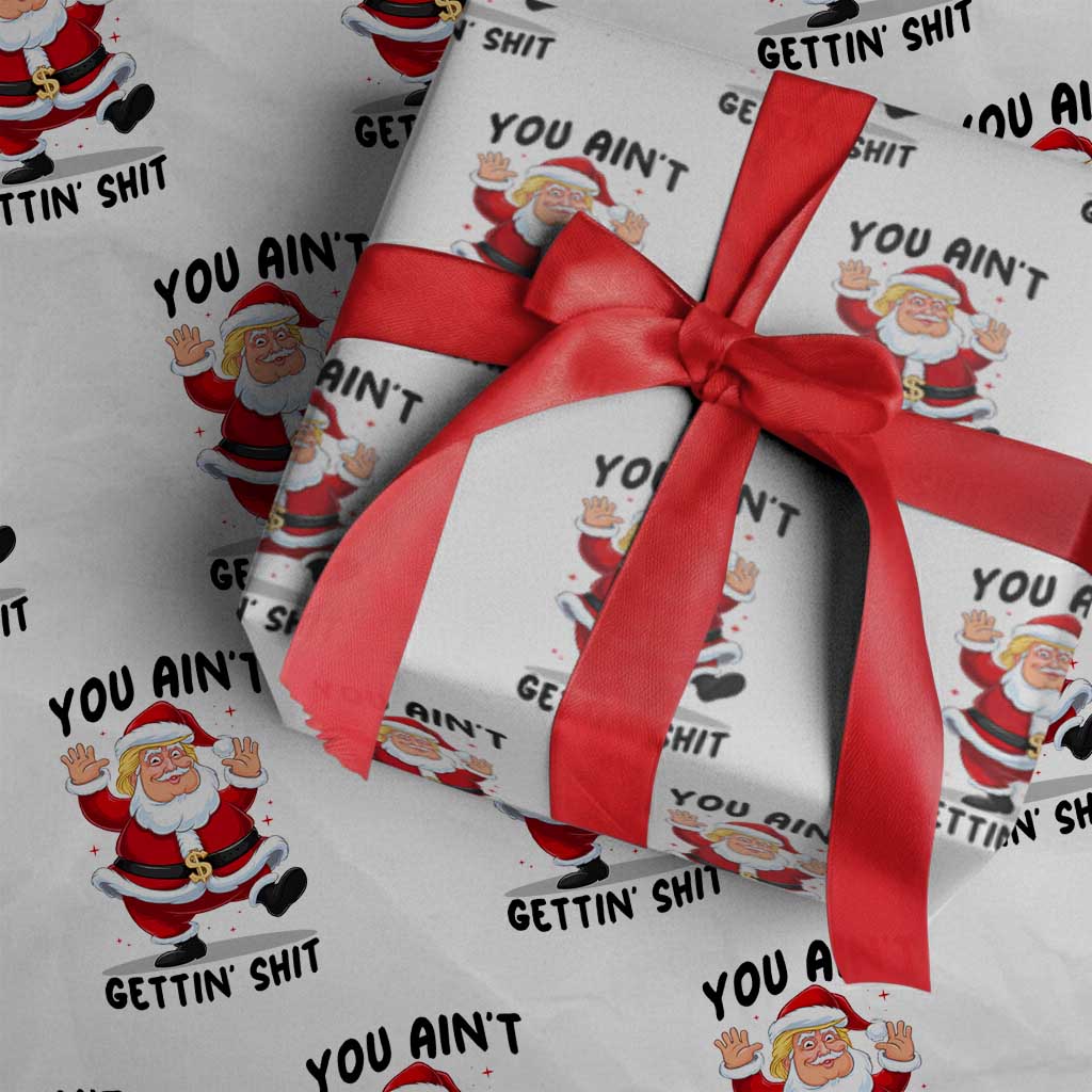 Funny Trump Christmas Wrapping Paper Roll You Are Not Getting Shit TS14 White Print Your Wear