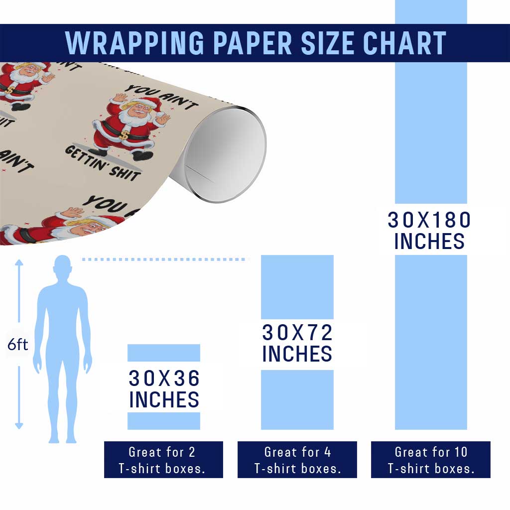 Funny Trump Christmas Wrapping Paper Roll You Are Not Getting Shit TS14 Print Your Wear