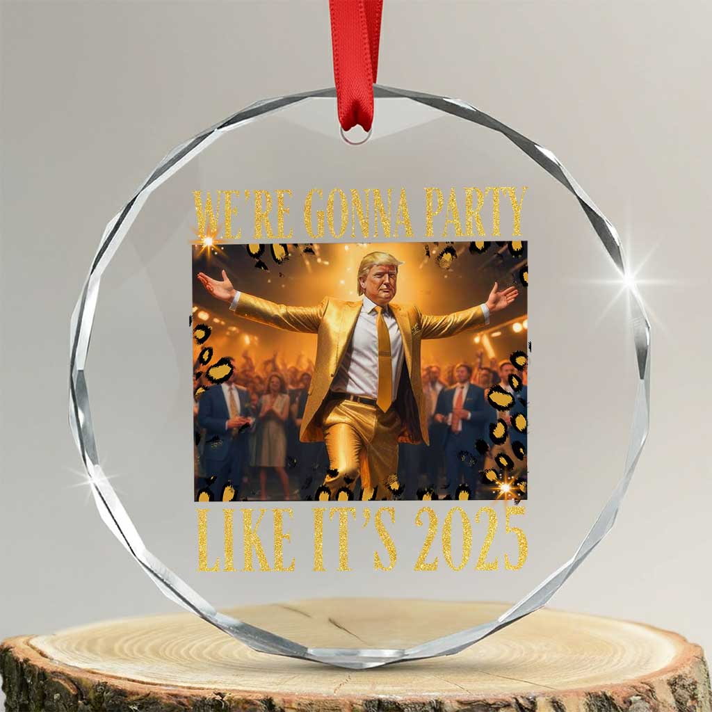 Funny Trump Dance Happy New Year Crystal Glass Ornament We're Gonna Party Like It's 2025 - Print Your Wear