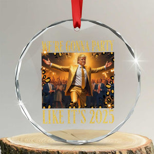 Funny Trump Dance Happy New Year Crystal Glass Ornament We're Gonna Party Like It's 2025 - Print Your Wear
