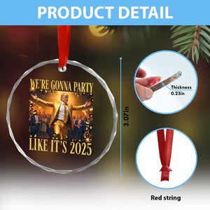 Funny Trump Dance Happy New Year Crystal Glass Ornament We're Gonna Party Like It's 2025 - Print Your Wear