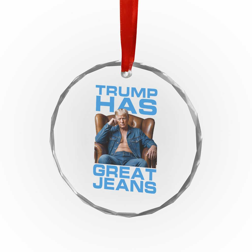 Funny Trump Has Great Jeans Crystal Glass Ornament Parody Denim Outfit Graphic TS02 Transparent Glass 3'' Circle Print Your Wear