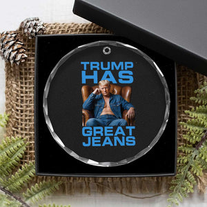 Funny Trump Has Great Jeans Crystal Glass Ornament Parody Denim Outfit Graphic TS02 Print Your Wear