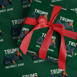 Funny Trump Has Great Jeans Wrapping Paper Roll Model Posing Parody Denim TS02 Green Print Your Wear