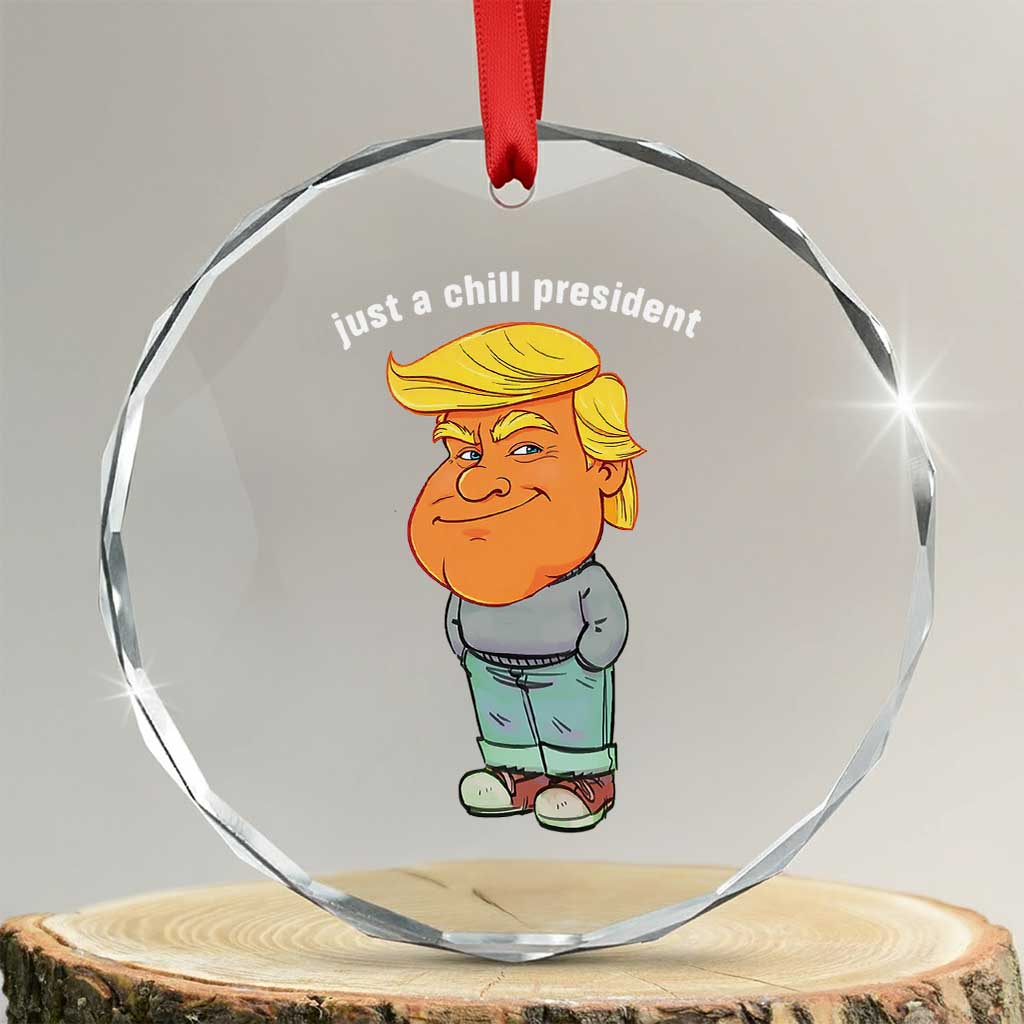 Funny Trump Meme Just A Chill President Crystal Glass Ornament - Print Your Wear