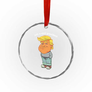Funny Trump Meme Just A Chill President Crystal Glass Ornament - Print Your Wear