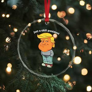 Funny Trump Meme Just A Chill President Crystal Glass Ornament - Print Your Wear