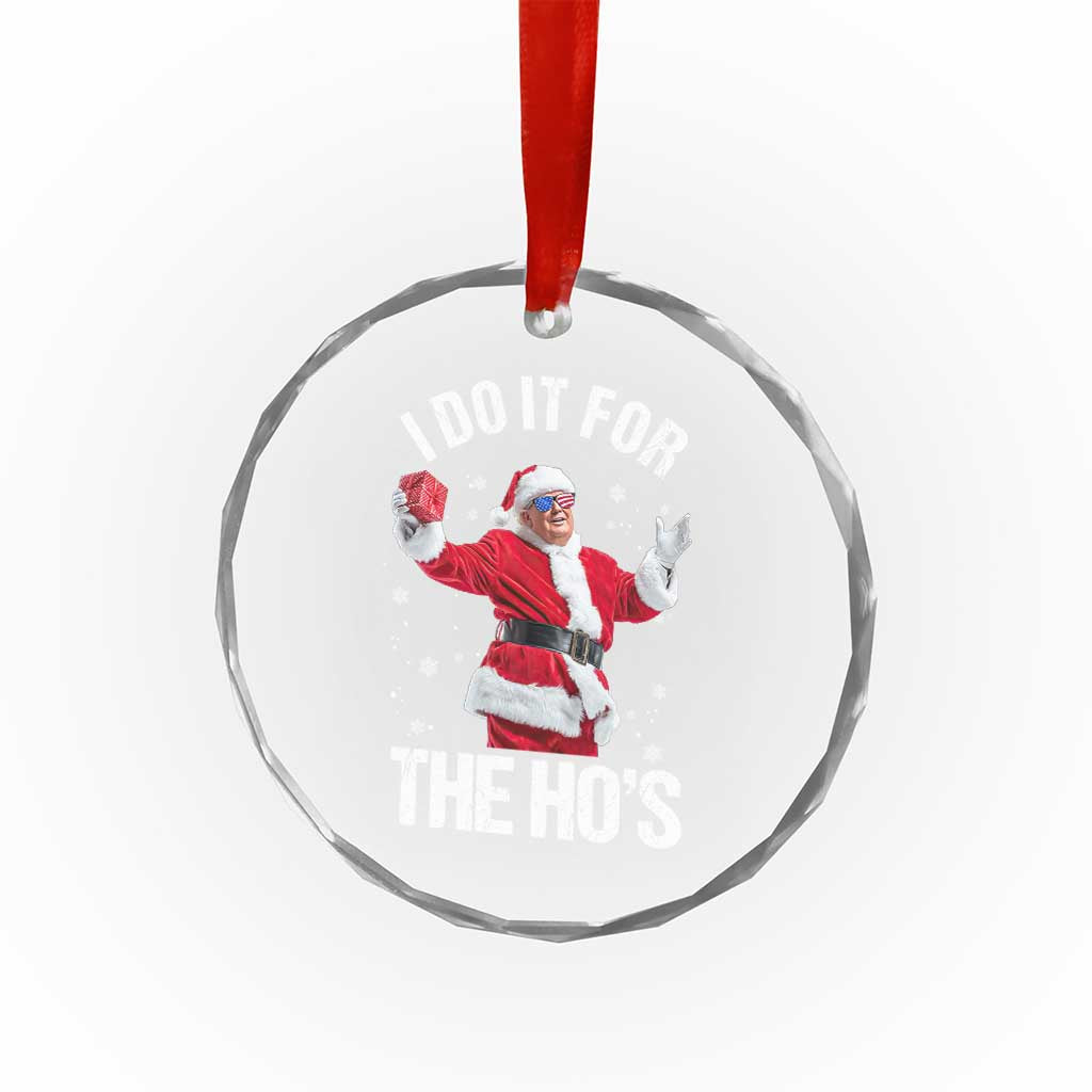 Funny Trump Santa Christmas Crystal Glass Ornament I Do It For The Hos Holiday Gift TS02 Transparent Glass 3'' Circle Print Your Wear