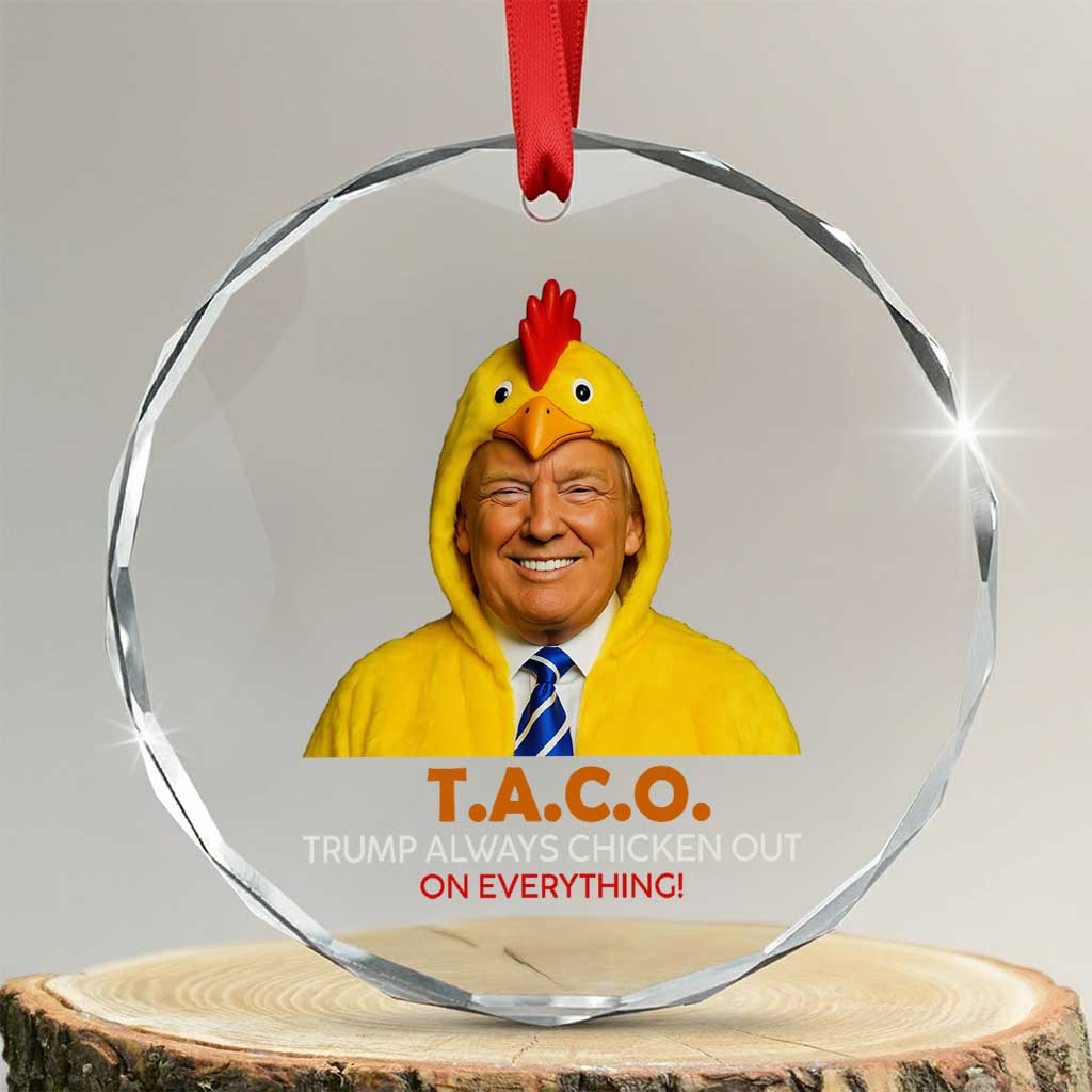 Funny Trump TACO Sarcasm Crystal Glass Ornament Trump Always Chickens Out Joke TS02 Transparent Glass 3'' Circle Print Your Wear